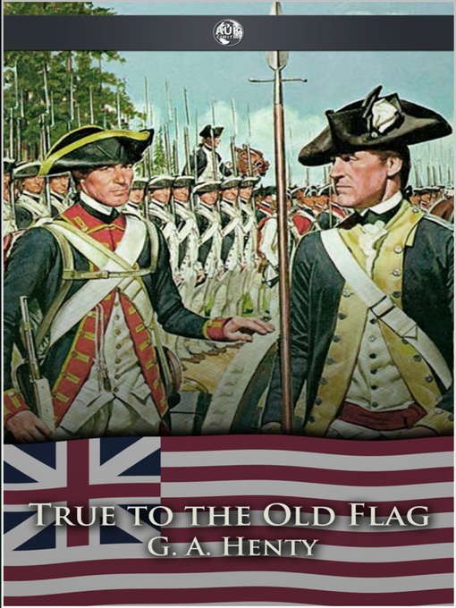 Title details for True to the Old Flag by G. A. Henty - Wait list